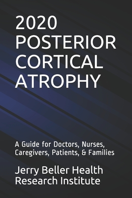 Posterior Cortical Atrophy: A Guide for Doctors, Nurses, Caregivers, Patients, & Families - Health, Beller, and Beller, Jerry, and Briggs, John (Editor)