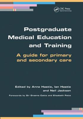 Postgraduate Medical Education and Training: A Guide for Primary and Secondary Care - Hastie, Anne, and Hastie, Ian, and Jackson, Neil