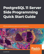 PostgreSQL 11 Server Side Programming Quick Start Guide