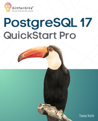 PostgreSQL 17 QuickStart Pro: Add expertise around WAL processing, JSON table, IO performance, logical replication and index vacuuming - Vorin, Tessa