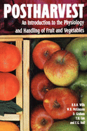 Postharvest: An Introduction to the Physiology and Handling of Fruits and Vegetables - Wills, Ron, and Lee, Terry, and Graham, Doug