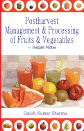 Postharvest Management and Processing of Fruits and Vegetables: Instant Notes