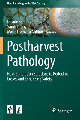 Postharvest Pathology: Next Generation Solutions to Reducing Losses and Enhancing Safety - Spadaro, Davide (Editor), and Droby, Samir (Editor), and Gullino, Maria Lodovica (Editor)