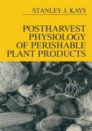 Postharvest Physiology and Handling of Perishable Plant Products