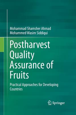 Postharvest Quality Assurance of Fruits: Practical Approaches for Developing Countries - Ahmad, Mohammad Shamsher, and Siddiqui, Mohammed Wasim