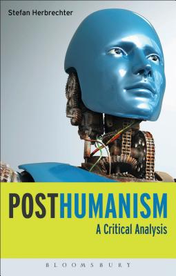 Posthumanism: A Critical Analysis - Herbrechter, Stefan, Dr.