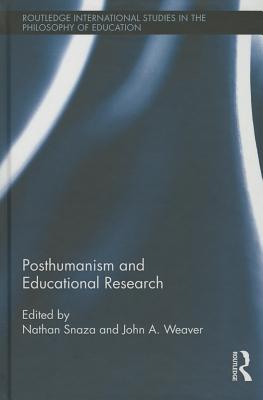 Posthumanism and Educational Research - Snaza, Nathan (Editor), and Weaver, John (Editor)