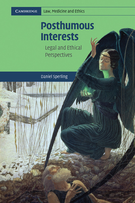 Posthumous Interests: Legal and Ethical Perspectives - Sperling, Daniel