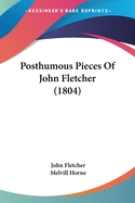 Posthumous Pieces Of John Fletcher (1804)