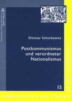 Postkommunismus Und Verordneter Nationalismus: Gedaechtnis, Gewalt Und Geschichtspolitik Im Noerdlichen Schwarzmeergebiet - Schorkowitz, Dittmar