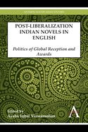 Postliberalization Indian Novels in English: Politics of Global Reception and Awards
