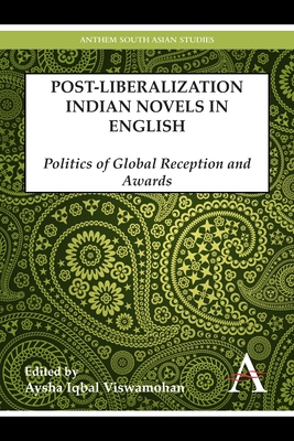 Postliberalization Indian Novels in English: Politics of Global Reception and Awards - Iqbal Viswamohan, Aysha (Editor)