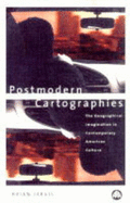 Postmodern Cartographies: The Geographical Imagination in Contemporary American Culture