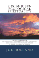 Postmodern Ecological Spirituality: Catholic-Christian Hope for the Dawn of a Postmodern Ecological Civilization Rising from within the Spiritual Dark Night of Modern Industrial Civilization