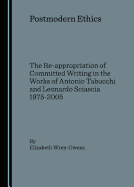 Postmodern Ethics: The Re-Appropriation of Committed Writing in the Works of Antonio Tabucchi and Leonardo Sciascia 1975-2005