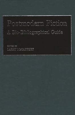 Postmodern Fiction: A Bio-Bibliographical Guide - McCaffery, Lawrence