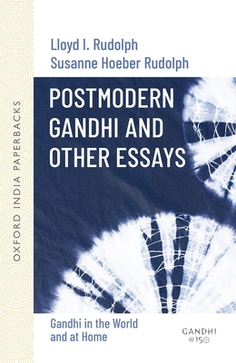 Postmodern Gandhi and Other Essays: Gandhi in the World and at Home - Rudolph, Lloyd, and Rudolph, Susanne Hoeber