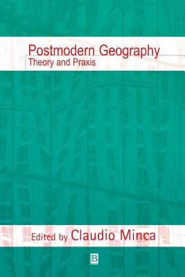 Postmodern Geography: Theory and PRAXIS - Minca, Claudio (Editor)
