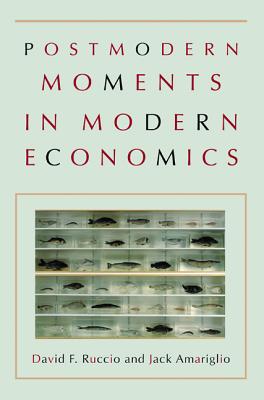 Postmodern Moments in Modern Economics - Ruccio, David F, and Amariglio, Jack