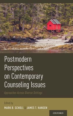 Postmodern Perspectives on Contemporary Counseling Issues: Approaches Across Diverse Settings - Scholl, Mark (Editor), and Hansen, Professor (Editor)
