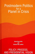 Postmodern Politics for a Planet in Crisis: Policy, Process, and Presidential Vision