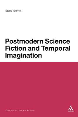 Postmodern Science Fiction and Temporal Imagination - Gomel, Elana