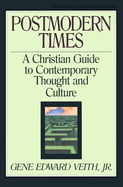 Postmodern Times: A Christian Guide to Contemporary Thought and Culturevolume 15