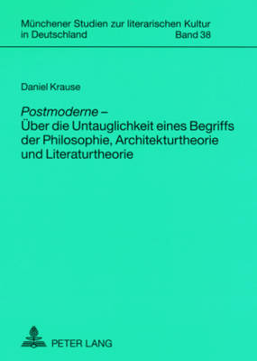 Postmoderne - Ueber die Untauglichkeit eines Begriffs der Philosophie, Architekturtheorie und Literaturtheorie - Jahraus, Oliver, and Krause, Daniel