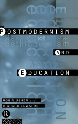Postmodernism and Education: Different Voices, Different Worlds - Edwards, Richard, and Usher, Robin, Dr.