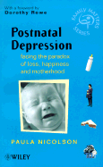 Postnatal Depression: Facing the Paradox of Loss, Happiness & Motherhood - Nicolson, Paula, and Rowe, Dorothy, Dr. (Foreword by)