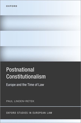 Postnational Constitutionalism: Europe and the Time of Law - Linden-Retek, Paul