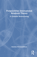 Postpositivist International Relations Theory: A Globalist Restructuring