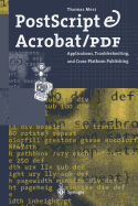 Postscript & Acrobat/PDF: Applications, Troubleshooting, and Cross-Platform Publishing