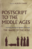 PostScript to the Middle Ages: Teaching Medieval Studies Through the Name of the Rose