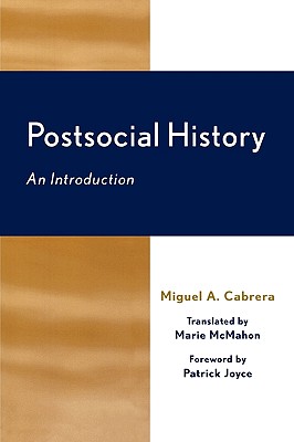 Postsocial History: An Introduction - Cabrera, Miguel A, and Joyce, Patrick (Foreword by), and McMahon, Marie (Translated by)