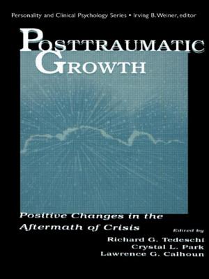 Posttraumatic Growth: Positive Changes in the Aftermath of Crisis - Tedeschi, Richard G. (Editor), and Park, Crystal L. (Editor), and Calhoun, Lawrence G. (Editor)