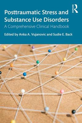 Posttraumatic Stress and Substance Use Disorders: A Comprehensive Clinical Handbook - Vujanovic, Anka A. (Editor), and Back, Sudie E. (Editor)