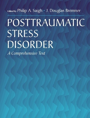 Posttraumatic Stress Disorder: A Comprehensive Text - Saigh, Philip A (Editor), and Bremer, J Douglas (Editor), and Bremner, J Douglas, Dr., M.D. (Editor)