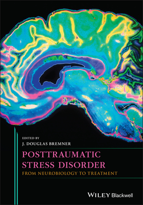 Posttraumatic Stress Disorder: From Neurobiology to Treatment - Bremner, J Douglas