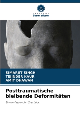 Posttraumatische bleibende Deformit?ten - Singh, Simarjit, and Kaur, Tejinder, and Dhawan, Amit