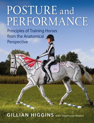 Posture and Performance: Riding and training from the anatomical perspective - Higgins, Gillian, and Martin, Stephanie