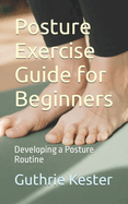 Posture Exercise Guide for Beginners: Developing a Posture Routine