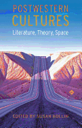 Postwestern Cultures: Literature, Theory, Space