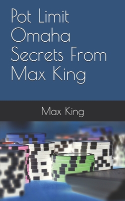 Pot Limit Omaha Secrets From Max King - King, Max