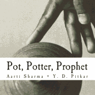 Pot, Potter, Prophet: Poetry: Aarti Sharma; Photographs: Y. D. Pitkar