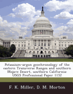 Potassium-Argon Geochronology of the Eastern Transverse Ranges and Southern Mojave Desert, Southern California: Usgs Professional Paper 1152 - Miller, F K, and Morton, D M