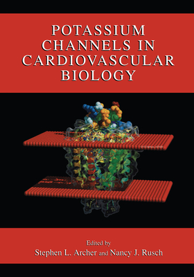 Potassium Channels in Cardiovascular Biology - Archer, Stephen L (Editor), and Rusch, Nancy J (Editor)