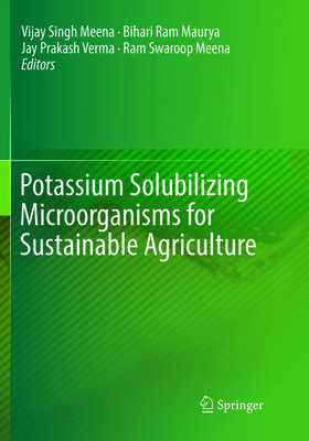 Potassium Solubilizing Microorganisms for Sustainable Agriculture - Meena, Vijay Singh (Editor), and Maurya, Bihari Ram (Editor), and Verma, Jay Prakash (Editor)