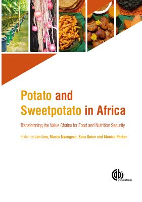 Potato and Sweetpotato in Africa: Transforming the Value Chains for Food and Nutrition Security - Low, Jan (Editor), and Nyongesa, Moses (Editor), and Quinn, Sara (Editor)