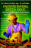 Potato Radio, Dizzy Dice, and More Wacky, Weird Experimentsfrom the Madscientist - Green, Joey